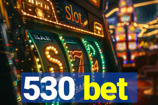 530 bet